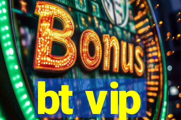 bt vip